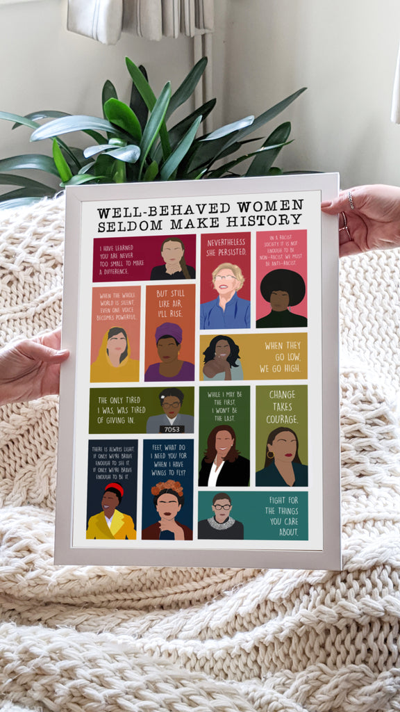 Well Behaved Women Seldom Make History Print MixPixie